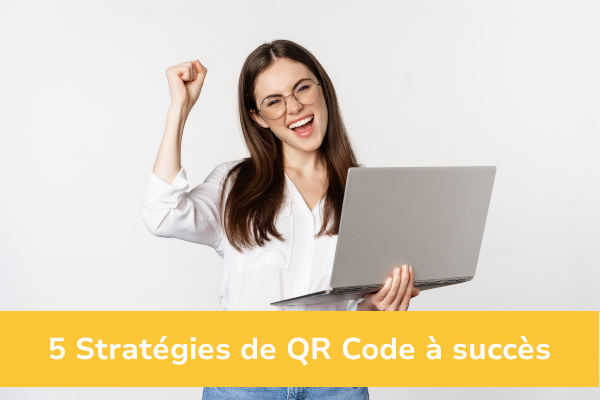 5 Stratégies de QR Code à succès