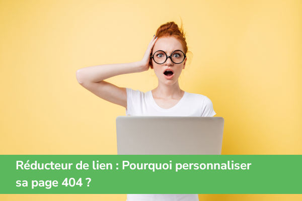 Réducteur de lien : Pourquoi personnaliser sa page 404 ?