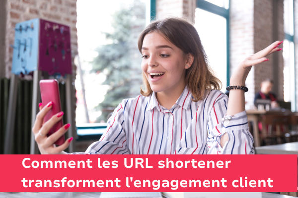 Comment les URL shortener transforment l'engagement client